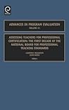 Assessing Teachers for Professional Certification: The First Decade of the National Board for Professional Teaching Standards (Advances in Program Evaluation, 11)