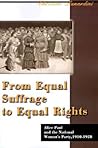 From Equal Suffrage to Equal Rights: Alice Paul and the National Woman's Party, 1910-1928 From Equal Suffrage to Equal Rights: Alice Paul and the National Woman's Party, 1910-1928
