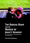 The Radical Right and the Murder of John F. Kennedy: Stunning Evidence in the Assassination of the President