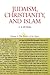 Judaism, Christianity, and Islam, Volume 3: The Works Of The Spirit