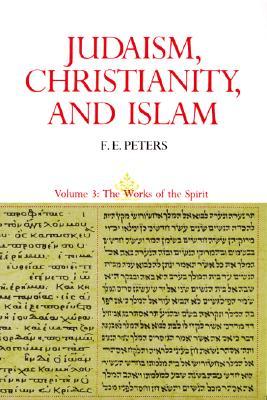 Judaism, Christianity, and Islam, Volume 3: The Works Of The Spirit (Paperback)