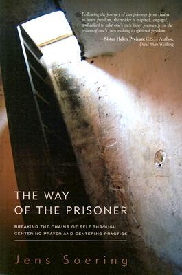 The Way of the Prisoner: Breaking the Chains of Self through Centering Prayer and Centering Practice (Paperback)