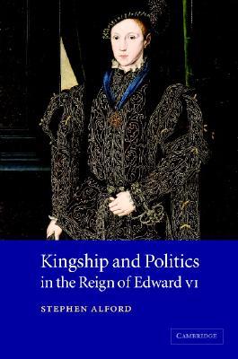 Kingship and Politics in the Reign of Edward VI (Hardcover)