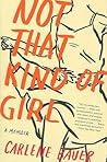 Not That Kind of Girl by Carlene Bauer