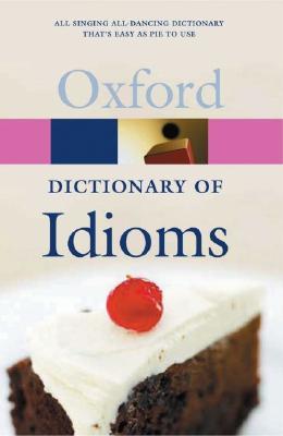 The Oxford Dictionary of Idioms (Oxford Quick Reference)