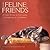 Just Feline Friends: A Cat's Tribute To Comrades, Companions & Confidants