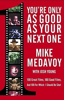 You're Only as Good as Your Next One: 100 Great Films, 100 Good Films, and 100 for Which I Should Be Shot (Paperback)