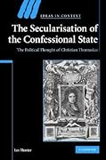 The Secularisation of the Confessional State: The Political Thought of Christian Thomasius