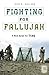 Fighting for Fallujah: A New Dawn for Iraq (Praeger Security International)