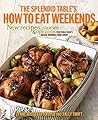 The Splendid Table's How to Eat Weekends by Lynne Rossetto Kasper