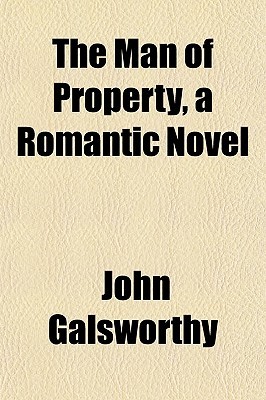 The Man of Property, a Romantic Novel