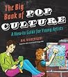 The Big Book of Pop Culture: A How-to Guide for Young Artists The Big Book of Pop Culture: A How-to Guide for Young Artists