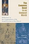 The Common Good in an Unequal World: Reflections on the Compendium of the Social Doctrine of the Church