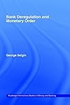 Bank Deregulation & Monetary Order (Routledge International Studies in Money and Banking)