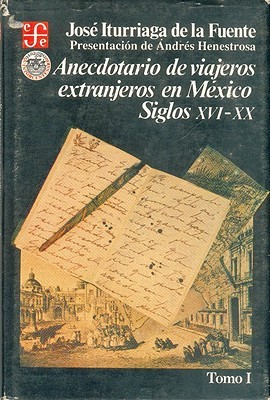 Anecdotario de viajeros extranjeros en México : siglos XVI-XX, I (Spanish Edition)