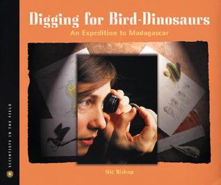 Digging for Bird Dinosaurs: An Expedition to Madagascar (Scientists in the Field)