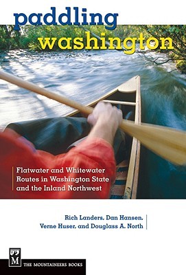 Paddling Washington: 100 Flatwater and Whitewater Routes in Washington State and the Inland Northwest (Paperback)