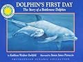 Dolphin's First Day: The Story of a Bottlenose Dolphin