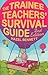 The Trainee Teachers' Survival Guide 2nd Edition