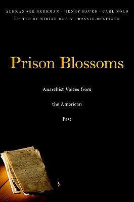 Prison Blossoms: Anarchist Voices from the American Past (The John Harvard Library)