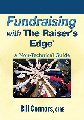 Fundraising with The Raiser's Edge: A Non-Technical Guide (Paperback)