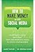 How to Make Money with Social Media by Jamie Turner