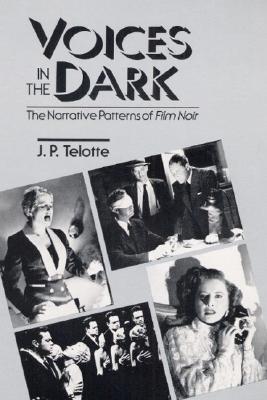 Voices in the Dark: The Narrative Patterns of Film Noir (Paperback)