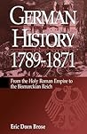 German History 1789-1871: From the Holy Roman Empire to the Bismarckian Reich