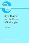 Style, Politics and the Future of Philosophy (Boston Studies in the Philosophy and History of Science, 114)