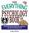 The Everything Psychology Book: Explore the Human Psyche and Understand Why We Do the Things We Do The Everything Psychology Book: Explore the Human Psyche and Understand Why We Do the Things We Do