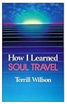 How I Learned Soul Travel: The True Experiences of a Student in Eckankar, the Ancient Science of Soul Travel How I Learned Soul Travel: The True Experiences of a Student in Eckankar, the Ancient Science of Soul Travel