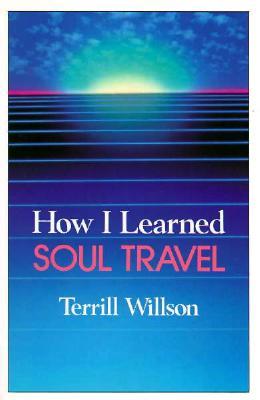 How I Learned Soul Travel: The True Experiences of a Student in Eckankar, the Ancient Science of Soul Travel (Paperback)