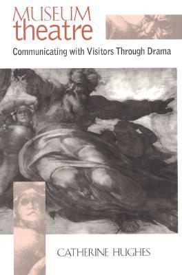 Museum Theatre: Communicating with Visitors Through Drama (Paperback)