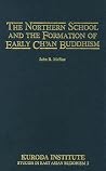 The Northern School and the Formation of Early Ch'an Buddhism The Northern School and the Formation of Early Ch'an Buddhism