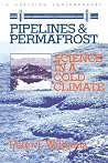 Pipelines and Permafrost: Science in a Cold Climate (Carleton Contemporary Series, 10) (Volume 10)