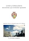 Lives of England's Reigning and Consort Queens Lives of England's Reigning and Consort Queens
