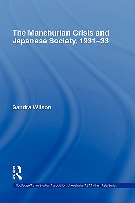 The Manchurian Crisis and Japanese Society, 1931-33 (Routledge/Asian Studies Association of Australia (ASAA) East Asian Series)
