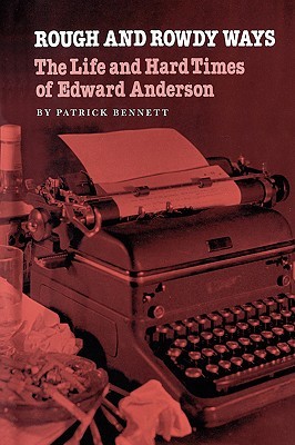 Rough and Rowdy Ways: The Life and Hard Times of Edward Anderson (Tarleton State University Southwestern Studies in the Humanities (Paperback))