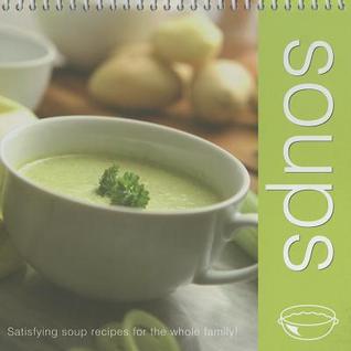 Soups: Satisfying Soup Recipes for the Whole Family (Hardcover)