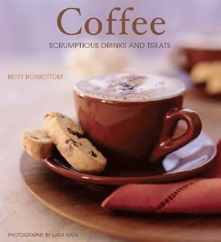 Coffee: Scrumptious Drinks and Treats (Hardcover)