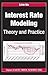 Interest Rate Modeling: Theory and Practice (Chapman & Hall/CRC Financial Mathematics)