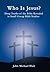 Who Is Jesus?: Deep Truths of the Bible Revealed in Small Group Bible Studies