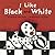 I Like Black And White by Barbara Jean Hicks