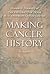 Making Cancer History by James Stuart Olson