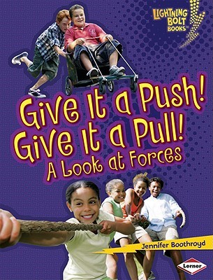Give It a Push! Give It a Pull!: A Look at Forces (Lightning Bolt Books ® ― Exploring Physical Science)