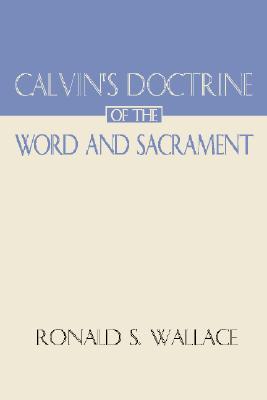 Calvin’s Doctrine of the Word and Sacrament (Paperback)