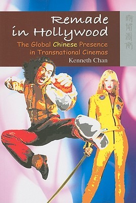 Remade in Hollywood: The Global Chinese Presence in Transnational Cinemas (Paperback)