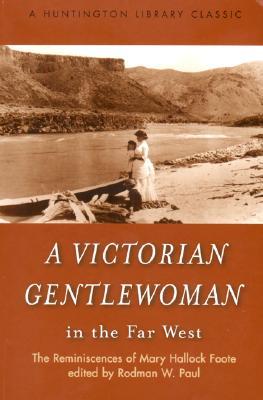 A Victorian Gentlewoman in the Far West: The Reminiscences of Mary Hallock Foote (Paperback)