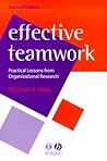 Effective Teamwork: Practical Lessons from Organizational Research (Psychology of Work and Organizations)