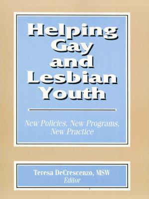 Helping Gay and Lesbian Youth: New Policies, New Programs, New Practice (Paperback)